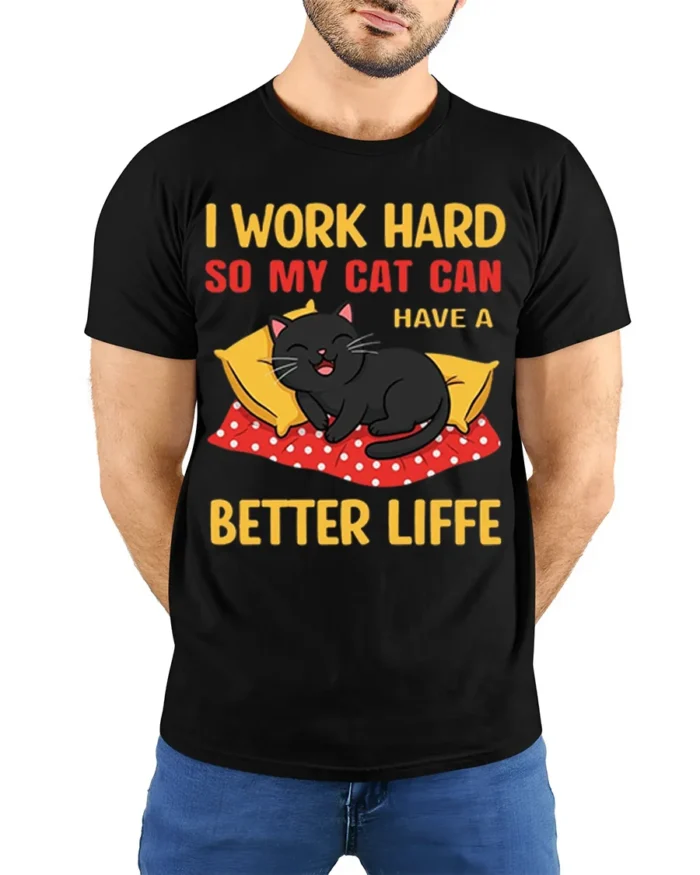 Funny Cat Lover Work Hard Better Life T-Shirt - model wearing black shirt, hands behind back
