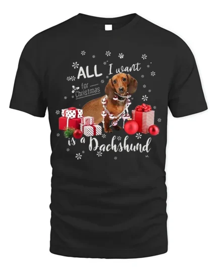 All I Want for Christmas Is a Dachshund Dog T-Shirt