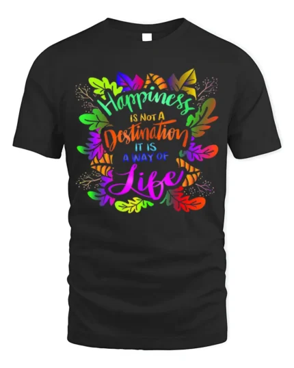 Happiness Way of Life T-Shirt - Inspirational Quote Rainbow Leaves