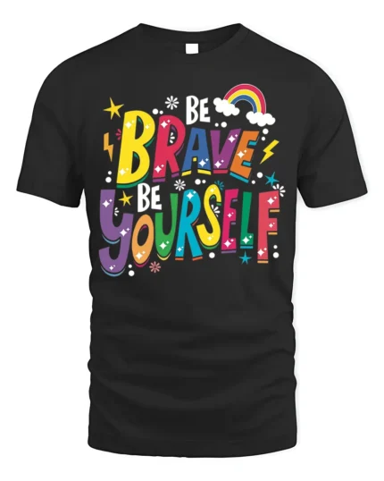 Colorful Be Brave Be Yourself Positive T-Shirt