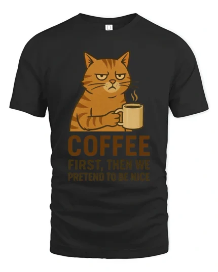 Coffee First Then We Pretend To Be Nice Cat T Shirt - black t-shirt on white background