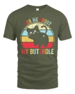 Ask Me About My Butthole Funny Cat T Shirt - military green t-shirt on white background