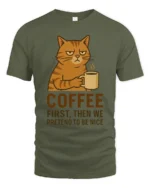 Coffee First Then We Pretend To Be Nice Cat T Shirt - military green t-shirt on white background