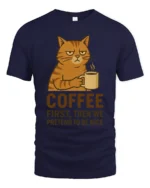 Coffee First Then We Pretend To Be Nice Cat T Shirt - navy t-shirt on white background
