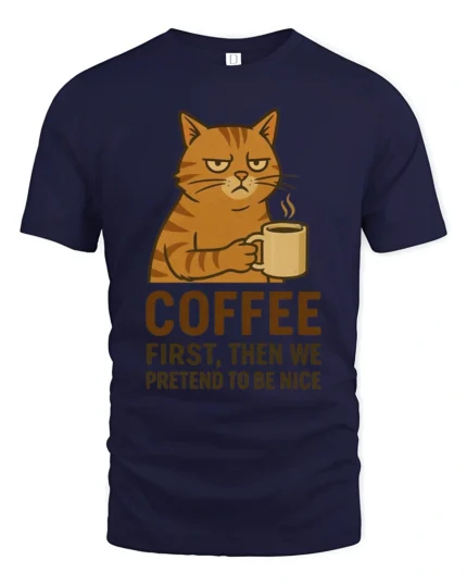 Coffee First Then We Pretend To Be Nice Cat T Shirt - navy t-shirt on white background
