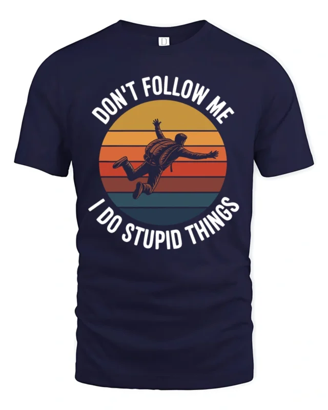 Dont Follow Me I Do Stupid Things Funny T Shirt - navy t-shirt on white background