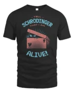 Funny Tell Schrodinger That I Am Alive Cat Science Humor T Shirt - black t-shirt on white background