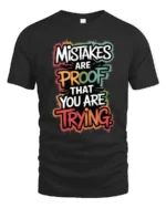 Mistakes Are Proof That You Are Trying Inspirational Quote T Shirt - black t-shirt on white background