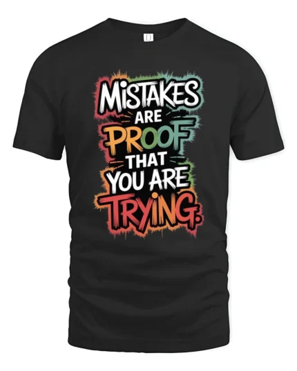 Mistakes Are Proof That You Are Trying Inspirational Quote T Shirt - black t-shirt on white background