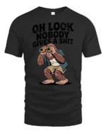Oh Look Nobody Gives A Shit Funny Bigfoot Sarcastic Humor T Shirt - black t-shirt on white background