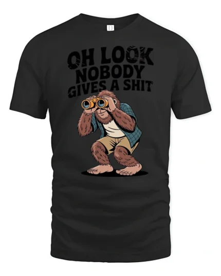 Oh Look Nobody Gives A Shit Funny Bigfoot Sarcastic Humor T Shirt - black t-shirt on white background