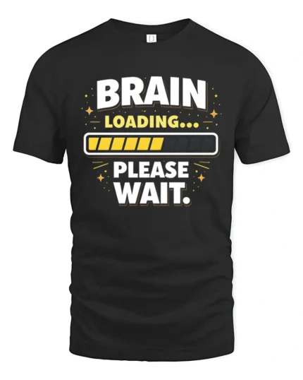 Brain Loading Please Wait Funny Sarcastic Humor Graphic T Shirt - black t-shirt on white background