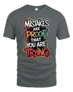 Mistakes Are Proof That You Are Trying Inspirational Quote T Shirt - gray t-shirt on white background