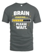 Brain Loading Please Wait Funny Sarcastic Humor Graphic T Shirt - gray t-shirt on white background