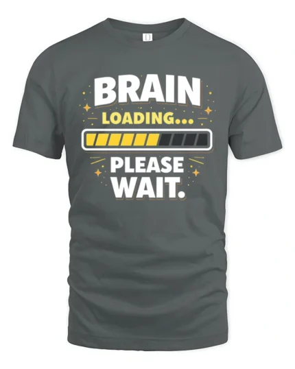Brain Loading Please Wait Funny Sarcastic Humor Graphic T Shirt - gray t-shirt on white background
