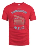 Funny Tell Schrodinger That I Am Alive Cat Science Humor T Shirt - red t-shirt on white background