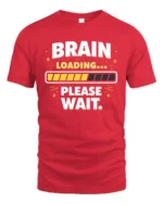 Brain Loading Please Wait Funny Sarcastic Humor Graphic T Shirt - red t-shirt on white background