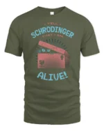 Funny Tell Schrodinger That I Am Alive Cat Science Humor T Shirt - military green t-shirt on white background