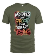 Mistakes Are Proof That You Are Trying Inspirational Quote T Shirt - military green t-shirt on white background
