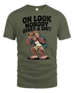 Oh Look Nobody Gives A Shit Funny Bigfoot Sarcastic Humor T Shirt - military green t-shirt on white background