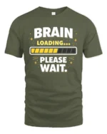 Brain Loading Please Wait Funny Sarcastic Humor Graphic T Shirt - military green t-shirt on white background