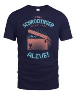 Funny Tell Schrodinger That I Am Alive Cat Science Humor T Shirt - navy t-shirt on white background