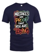 Mistakes Are Proof That You Are Trying Inspirational Quote T Shirt - navy t-shirt on white background