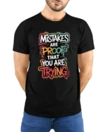 Mistakes Are Proof That You Are Trying Inspirational Quote T Shirt - model wearing black tee with hands behind back