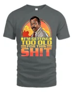 Funny Im Getting Too Old Retro Cop Movie Quote Graphic T Shirt - gray t-shirt on white background