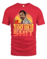 Funny Im Getting Too Old Retro Cop Movie Quote Graphic T Shirt - red t-shirt on white background