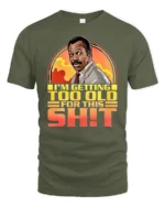 Funny Im Getting Too Old Retro Cop Movie Quote Graphic T Shirt - military green t-shirt on white background