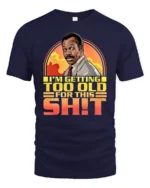 Funny Im Getting Too Old Retro Cop Movie Quote Graphic T Shirt - navy t-shirt on white background