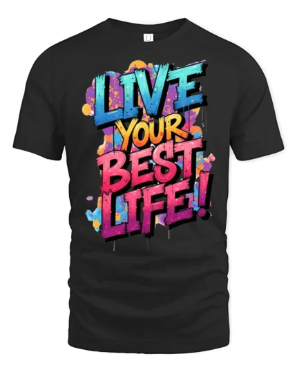 Live Your Best Life Colorful Graffiti Motivation Graphic T Shirt - black t-shirt on white background