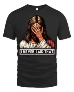 Jesus Facepalm I Never Said That Funny Religious Humor T Shirt - black t-shirt on white background