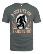 A Guy Like Me Is Hard To Find Funny Bigfoot Sasquatch T Shirt - gray t-shirt on white background