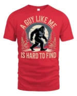 A Guy Like Me Is Hard To Find Funny Bigfoot Sasquatch T Shirt - red t-shirt on white background