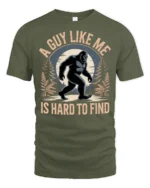 A Guy Like Me Is Hard To Find Funny Bigfoot Sasquatch T Shirt - military green t-shirt on white background