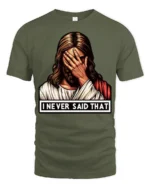 Jesus Facepalm I Never Said That Funny Religious Humor T Shirt - military green t-shirt on white background