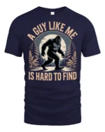 A Guy Like Me Is Hard To Find Funny Bigfoot Sasquatch T Shirt - navy t-shirt on white background