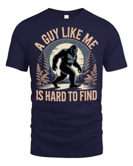A Guy Like Me Is Hard To Find Funny Bigfoot Sasquatch T Shirt - navy t-shirt on white background