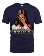 Jesus Facepalm I Never Said That Funny Religious Humor T Shirt - navy t-shirt on white background