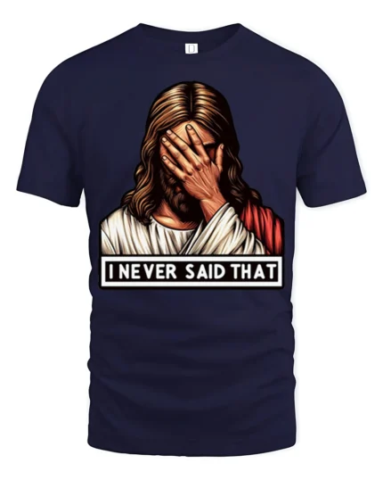 Jesus Facepalm I Never Said That Funny Religious Humor T Shirt - navy t-shirt on white background
