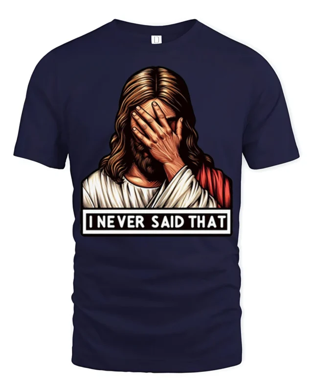Jesus Facepalm I Never Said That Funny Religious Humor T Shirt - navy t-shirt on white background