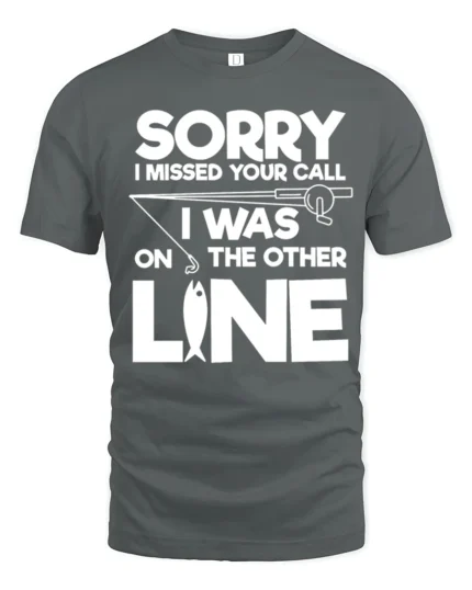 Sorry I Missed Your Call I Was On The Other Line Fishing T Shirt - gray t-shirt on white background