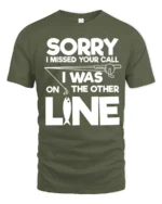 Sorry I Missed Your Call I Was On The Other Line Fishing T Shirt - military green t-shirt on white background