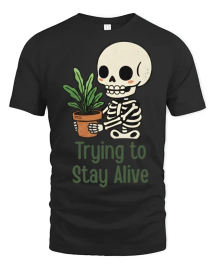Funny Trying To Stay Alive Skeleton Plant Graphic T Shirt - black t-shirt on white background