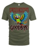 Heard Enough Goodbye Angry Parrot Funny Graphic T Shirt - military green t-shirt on white background