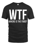 Funny WTF Where Is The Food Hungry Humor Graphic T Shirt - black t-shirt on white background