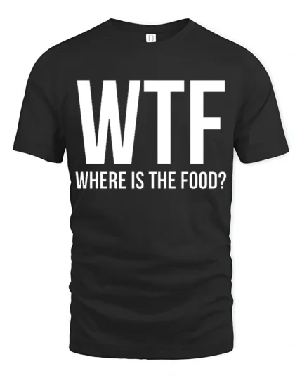 Funny WTF Where Is The Food Hungry Humor Graphic T Shirt - black t-shirt on white background