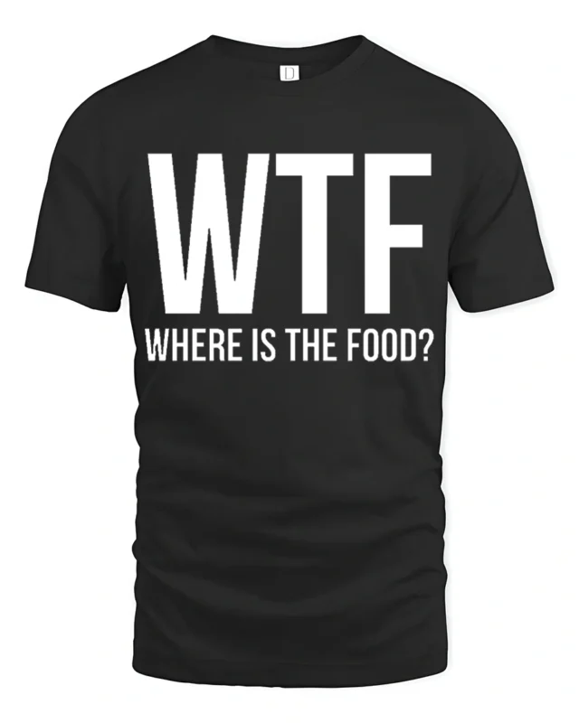 Funny WTF Where Is The Food Hungry Humor Graphic T Shirt - black t-shirt on white background